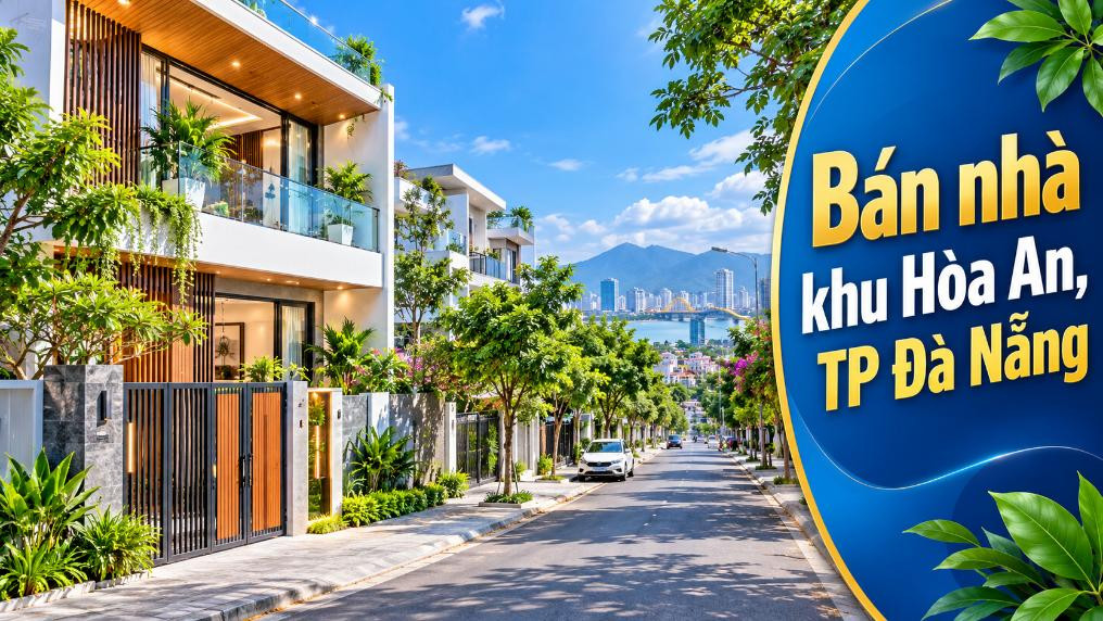 Nhà khu Hòa An – Chọn khu dân cư lâu đời để an cư bền vững