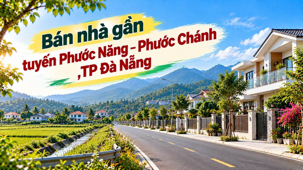 Nhà trên hướng Phước Năng – Phước Chánh – Đi lại thuận, ở lâu càng tiện